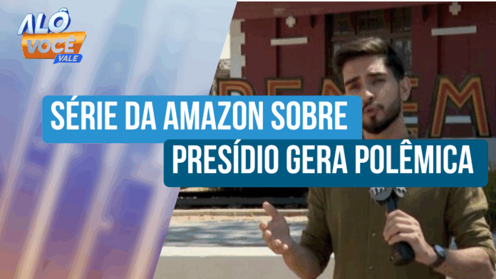 Série da Amazon sobre presídio gera polêmica em Tremembé