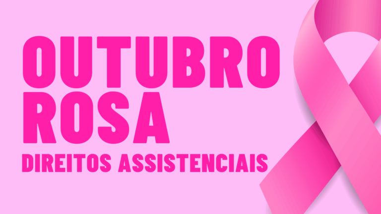 Outubro Rosa: Conheça seus direitos assistenciais!