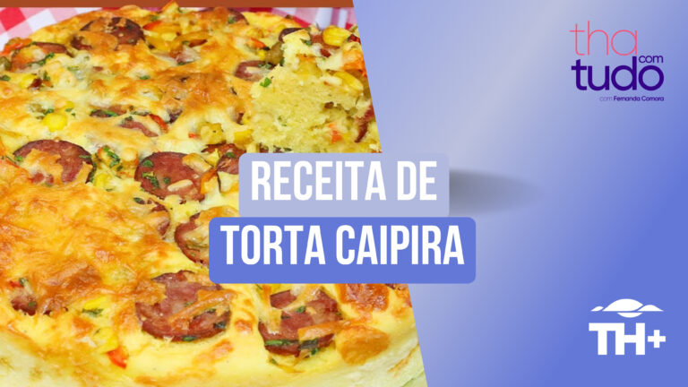 ThaComTudo: Confira uma receita deliciosa de Torta Caipira!