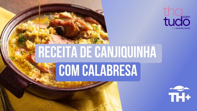 ThaComTudo: Confira uma receita saborosa de Canjiquinha com Calabresa!